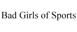 BAD GIRLS OF SPORTS trademark