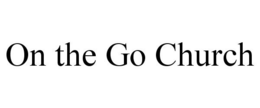 ON THE GO CHURCH trademark