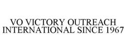 VO VICTORY OUTREACH INTERNATIONAL SINCE 1967 trademark