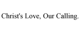 CHRIST'S LOVE, OUR CALLING. trademark