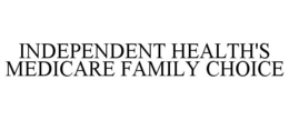 INDEPENDENT HEALTH'S MEDICARE FAMILY CHOICE trademark