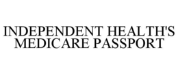 INDEPENDENT HEALTH'S MEDICARE PASSPORT trademark