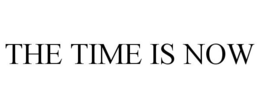 THE TIME IS NOW trademark