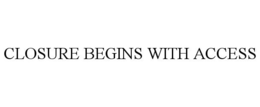 CLOSURE BEGINS WITH ACCESS trademark
