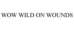 WOW WILD ON WOUNDS trademark