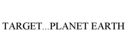 TARGET...PLANET EARTH trademark