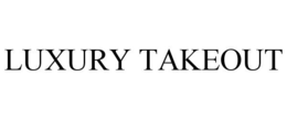 LUXURY TAKEOUT trademark