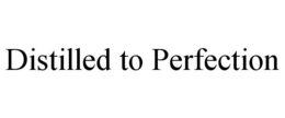 DISTILLED TO PERFECTION trademark