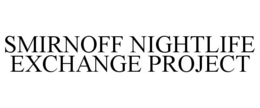 SMIRNOFF NIGHTLIFE EXCHANGE PROJECT trademark