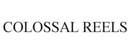 COLOSSAL REELS trademark