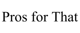 PROS FOR THAT trademark