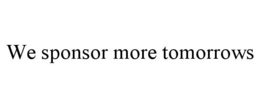 WE SPONSOR MORE TOMORROWS trademark