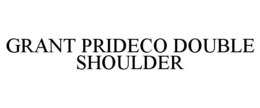 GRANT PRIDECO DOUBLE SHOULDER trademark
