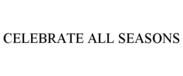 CELEBRATE ALL SEASONS trademark
