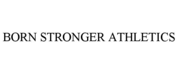 BORN STRONGER ATHLETICS trademark