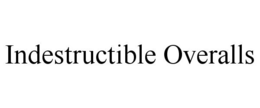 INDESTRUCTIBLE OVERALLS trademark