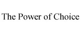 THE POWER OF CHOICE trademark
