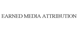 EARNED MEDIA ATTRIBUTION trademark