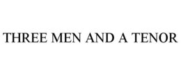 THREE MEN AND A TENOR trademark