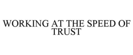 WORKING AT THE SPEED OF TRUST trademark