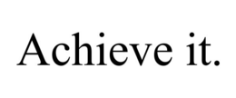 ACHIEVE IT. trademark