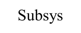 SUBSYS trademark