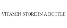 VITAMIN STORE IN A BOTTLE trademark