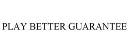 PLAY BETTER GUARANTEE trademark