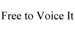FREE TO VOICE IT trademark