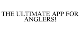 THE ULTIMATE APP FOR ANGLERS! trademark