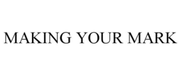 MAKING YOUR MARK trademark