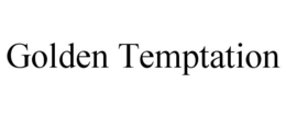 GOLDEN TEMPTATION trademark
