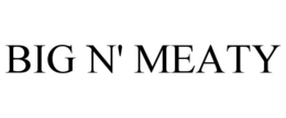BIG N' MEATY trademark