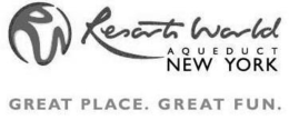 RW RESORTS WORLD AQUEDUCT NEW YORK GREAT PLACE. GREAT FUN. trademark