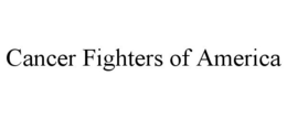 CANCER FIGHTERS OF AMERICA trademark