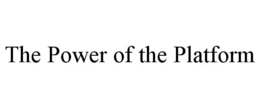 THE POWER OF THE PLATFORM trademark