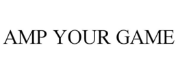 AMP YOUR GAME trademark