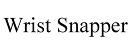 WRIST SNAPPER trademark
