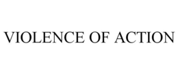 VIOLENCE OF ACTION trademark