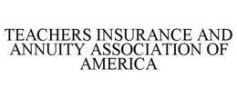 TEACHERS INSURANCE AND ANNUITY ASSOCIATION OF AMERICA trademark