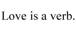 LOVE IS A VERB. trademark