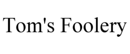 TOM'S FOOLERY trademark