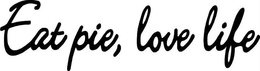 EAT PIE, LOVE LIFE trademark