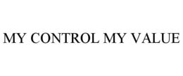 MY CONTROL MY VALUE trademark