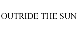 OUTRIDE THE SUN trademark