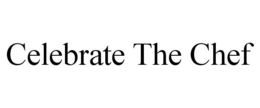 CELEBRATE THE CHEF trademark