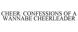 CHEER: CONFESSIONS OF A WANNABE CHEERLEADER trademark