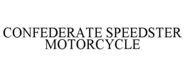 CONFEDERATE SPEEDSTER MOTORCYCLE trademark