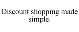 DISCOUNT SHOPPING MADE SIMPLE. trademark