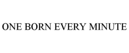 ONE BORN EVERY MINUTE trademark